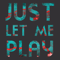 Just Let Me Play My Game For Vedio Games Lovers Games Lovers Ice And F Vintage Hoodie | Artistshot