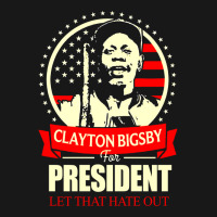 Clayton Bigsby For President Let That Hate Out Team S New   Green Flannel Shirt | Artistshot