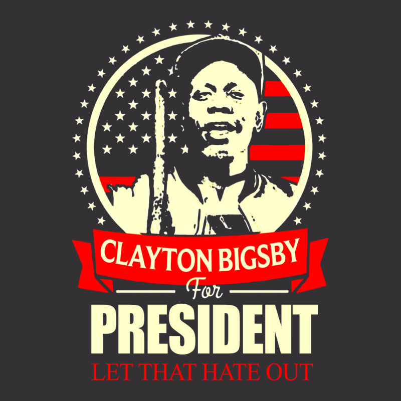 Clayton Bigsby For President Let That Hate Out Team S New   Green Vintage Hoodie | Artistshot