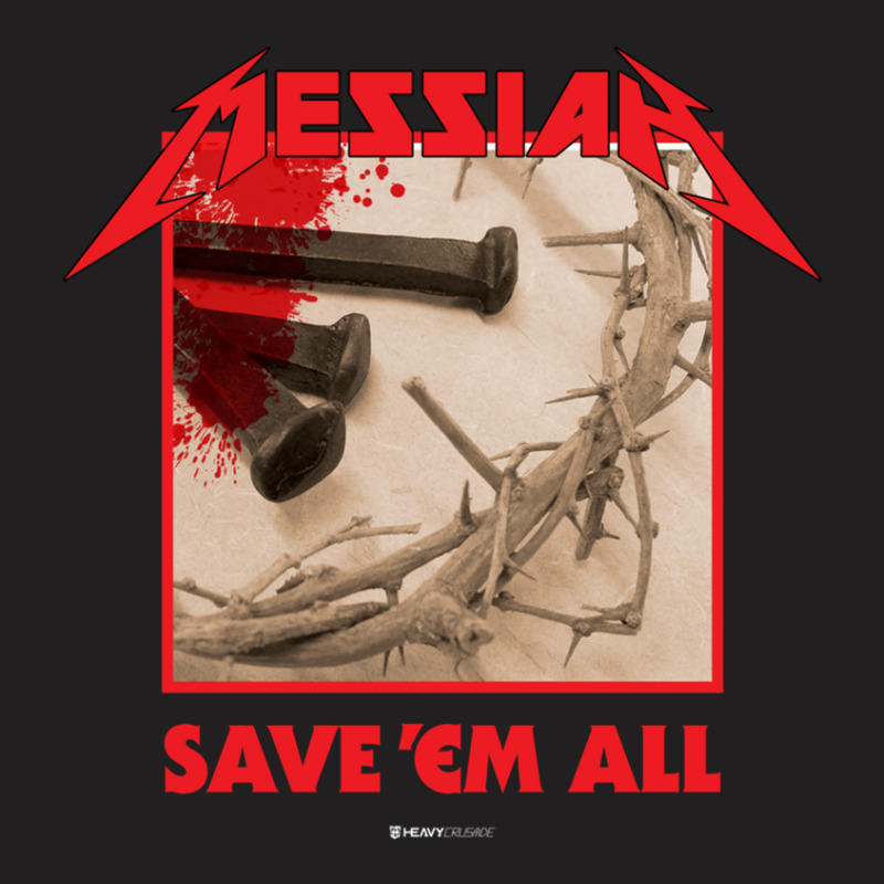 Messiah Save 'em All (heavy Crusade) T-shirt | Artistshot