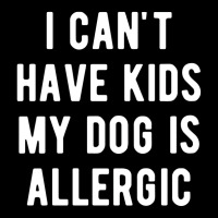 I Canx27t Have Kids My Dog Is Allergic Poster Girl Men's Long Sleeve Pajama Set | Artistshot