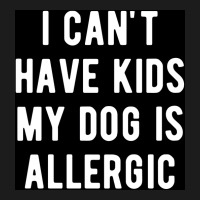 I Canx27t Have Kids My Dog Is Allergic Poster Girl Hoodie & Jogger Set | Artistshot