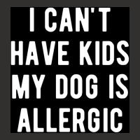 I Canx27t Have Kids My Dog Is Allergic Poster Girl Champion Hoodie | Artistshot