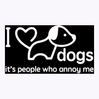 I Love Dogs Itx27s People Who Annoy Me Poster Hippie Tank Top | Artistshot