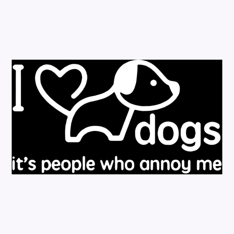 I Love Dogs Itx27s People Who Annoy Me Poster Hippie Tank Top | Artistshot