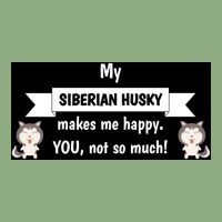 My Siberian Husky Makes Me Happy You Not So Much Funny Gift Idea Poste Graphic T-shirt | Artistshot