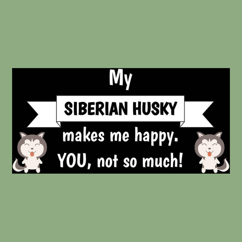 My Siberian Husky Makes Me Happy You Not So Much Funny Gift Idea Poste Graphic T-shirt | Artistshot