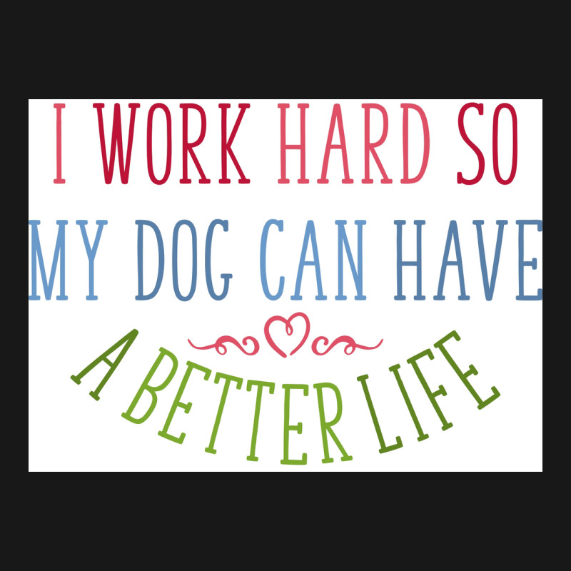 I Work Hard Dog Owners Poster Nostalgia Flannel Shirt | Artistshot