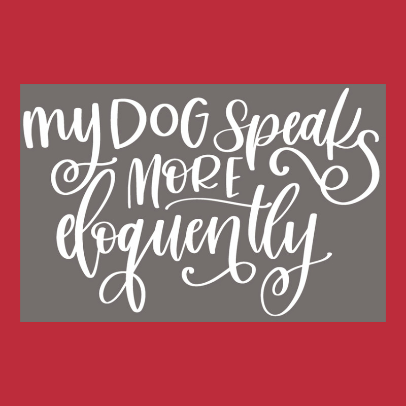 My Dog Speaks More Eloquently Poster Trending Pocket T-shirt | Artistshot