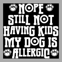 Nope Still Not Having Kids My Dog Is Allergic Poster 80s T-shirt | Artistshot