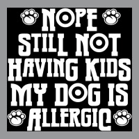 Nope Still Not Having Kids My Dog Is Allergic Poster 80s Unisex Hoodie | Artistshot