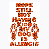 Nope Still Not Having Kids My Dog Is Allergic Poster Trending T-shirt | Artistshot