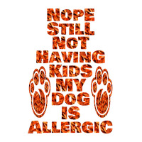 Nope Still Not Having Kids My Dog Is Allergic Poster Trending Zipper Hoodie | Artistshot