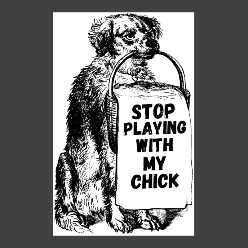 Stop Playing With My Chick Poster Vintage Vintage T-shirt | Artistshot