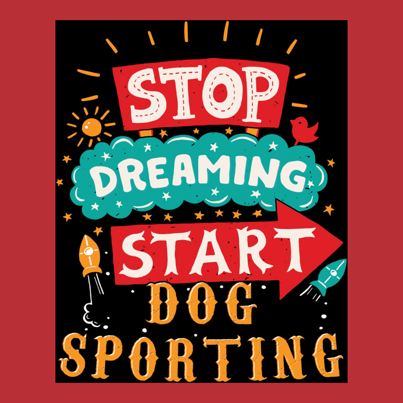 Stop Dreaming Start Dog Sporting Poster Vintage T-shirt | Artistshot