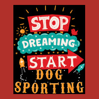 Stop Dreaming Start Dog Sporting Poster Vintage Crewneck Sweatshirt | Artistshot