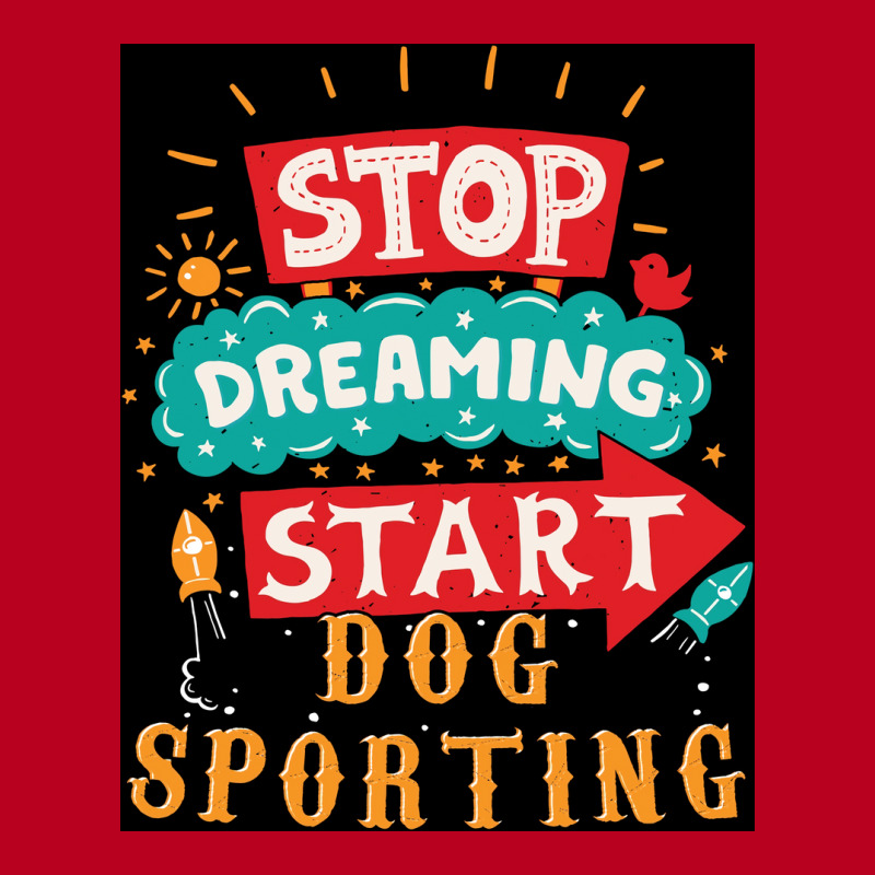 Stop Dreaming Start Dog Sporting Poster Vintage Classic T-shirt | Artistshot