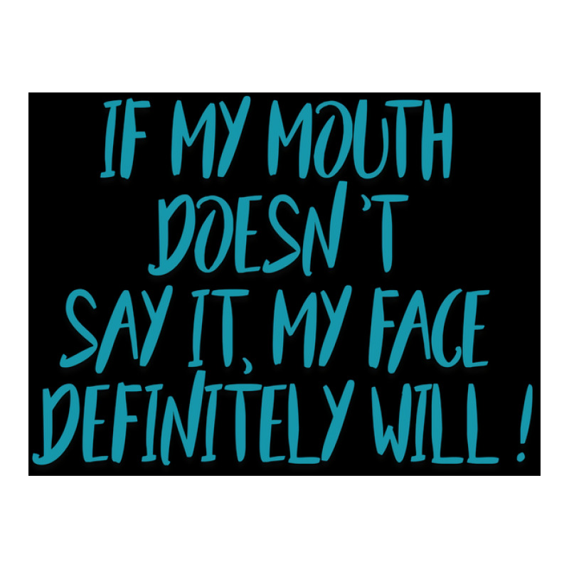 If My Mouth Doesnt Say It My Face Definitely Will Poster Love Zipper Hoodie | Artistshot