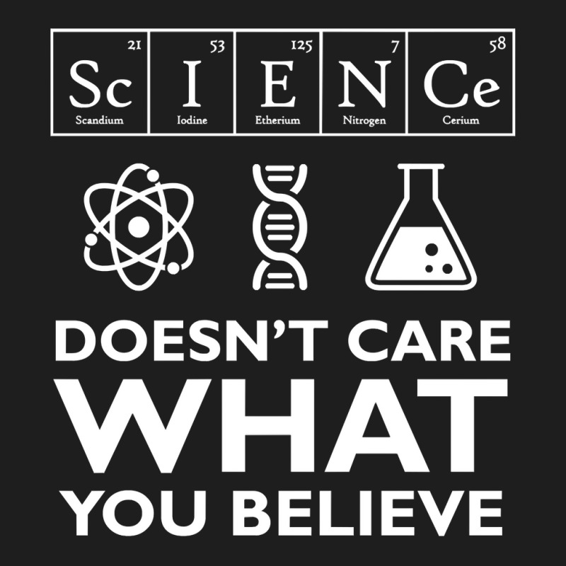 Science Doesn't Care What You Believe Classic T-shirt by ClaytonPaulToquero | Artistshot