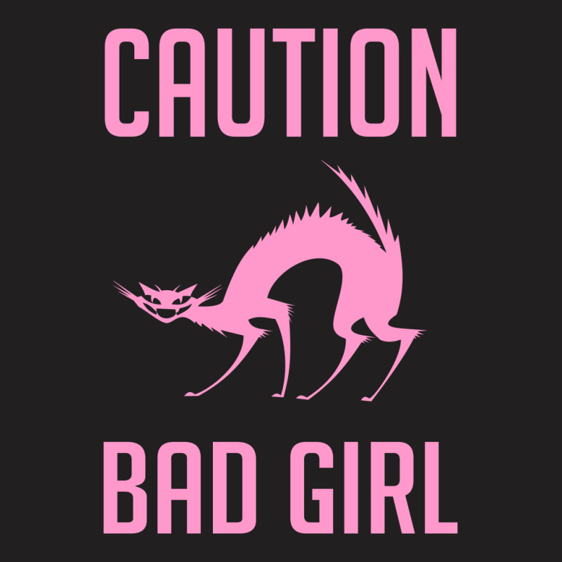 Caution Bad Girl T-Shirt by Cypryanus | Artistshot