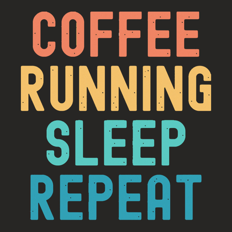 Coffee Running Sleep Repeat T  Shirt Coffee Running Sleep Repeat   Fun Ladies Fitted T-Shirt by bartellkeenan425 | Artistshot