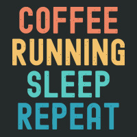 Coffee Running Sleep Repeat T  Shirt Coffee Running Sleep Repeat   Fun Women's Triblend Scoop T-shirt | Artistshot