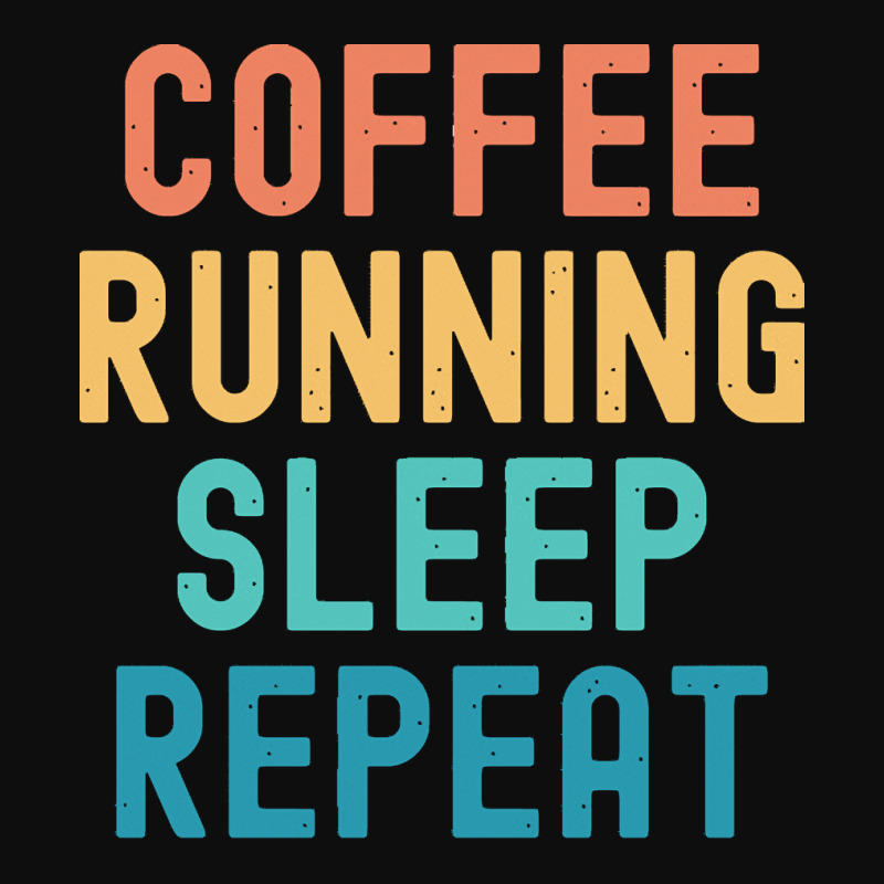 Coffee Running Sleep Repeat T  Shirt Coffee Running Sleep Repeat   Fun Crop Top by bartellkeenan425 | Artistshot