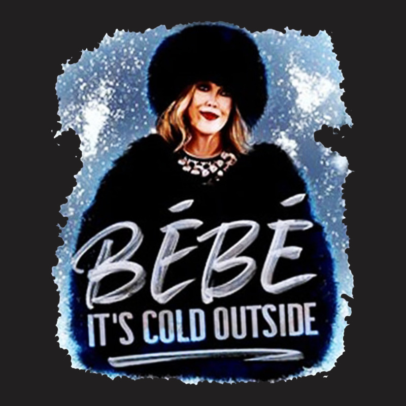 Moira Rose   Bebe It’s Cold Outside T-shirt | Artistshot