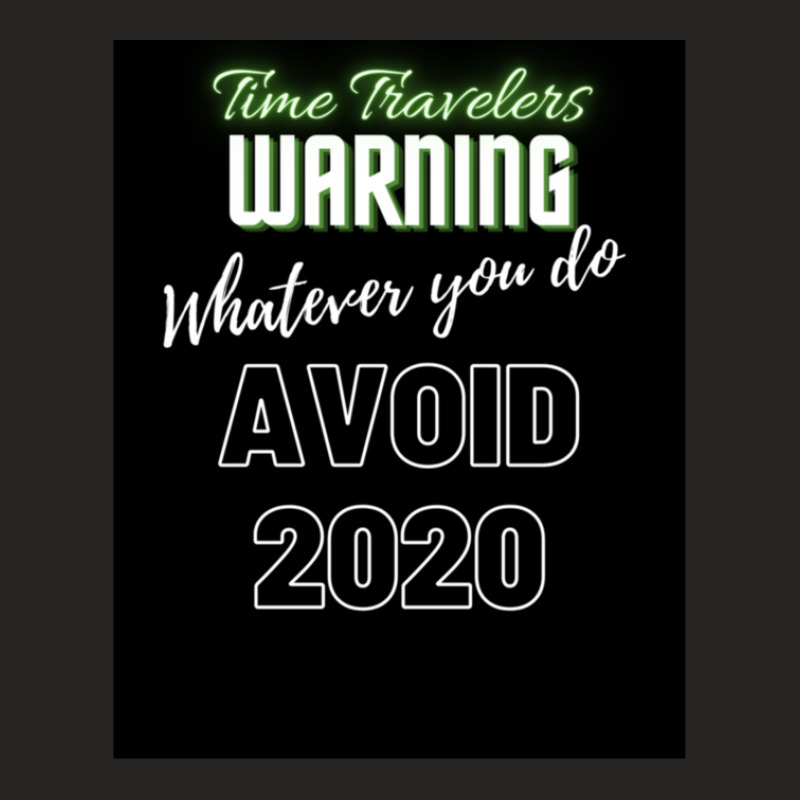 Time Travelers Warning Whatever You Do Avoid 2020 Ladies Fitted T-Shirt by TienWacyk | Artistshot