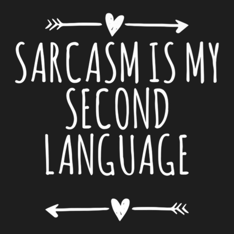 Arrows Heart Cute Sarcasm Is My Second Language Funny Saying Classic T-shirt by jinhwaatelieg | Artistshot