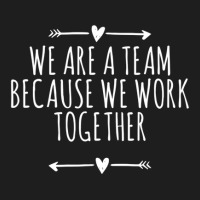 Arrows Heart Cute We Are A Team Because We Work Together Classic T-shirt | Artistshot