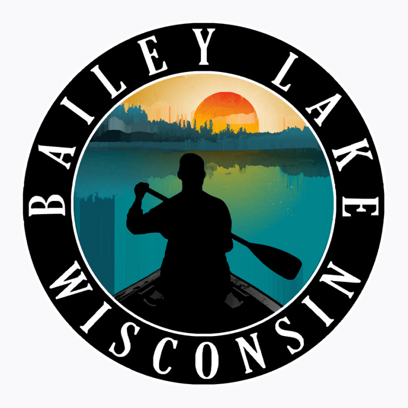 Bailey Lake Lake Wisconsin T  Shirt Bailey Lake Wisconsin Canoeing T T-shirt | Artistshot