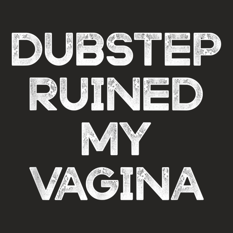 Dubstep Ruined My Vagina Funny Rave Festival Costume Gift T Shirt Ladies Fitted T-shirt | Artistshot