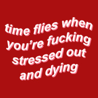 Time Flies When You're Fucking Stressed Out And Dying (black) Printed Hat | Artistshot