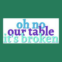 Oh No Our Table Its Broken Poster Summer T-shirt | Artistshot