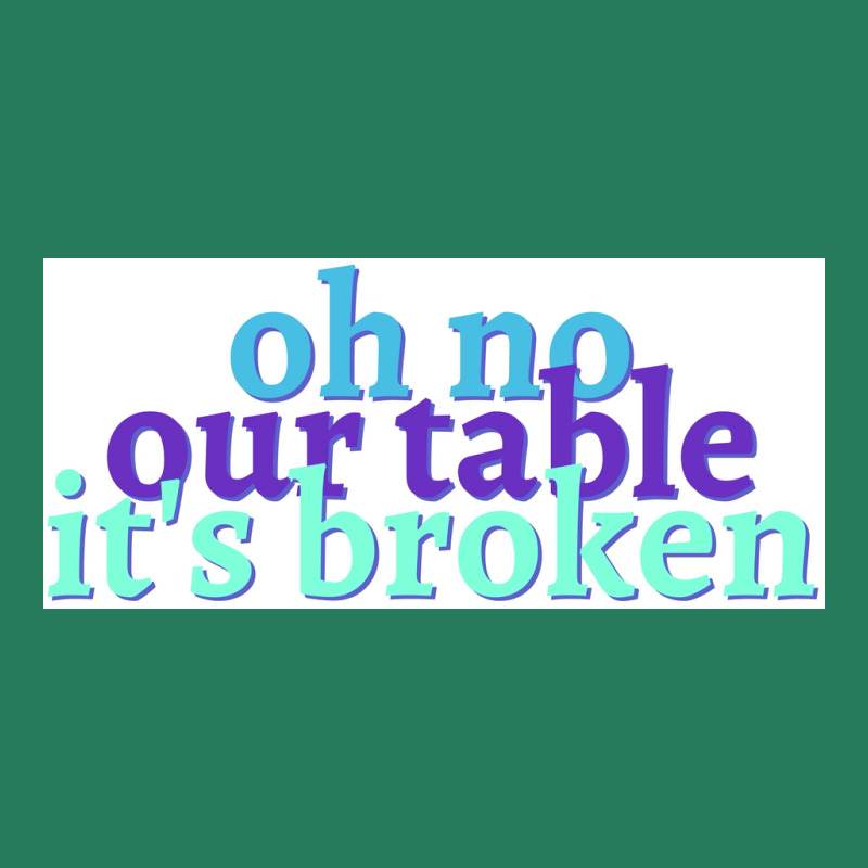 Oh No Our Table Its Broken Poster Summer T-shirt | Artistshot