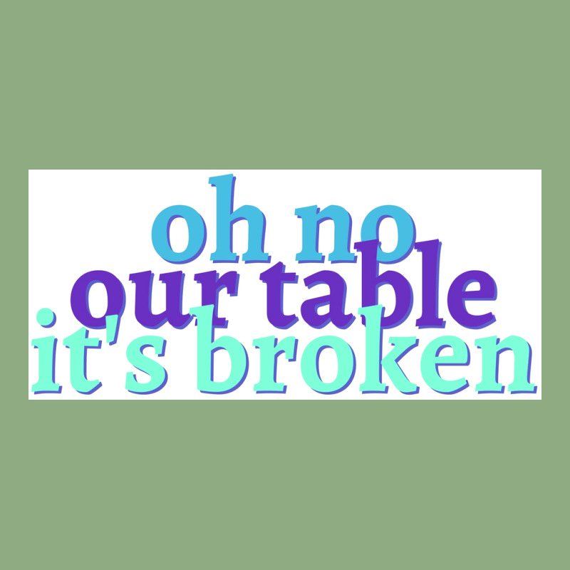 Oh No Our Table Its Broken Poster Summer Graphic T-shirt | Artistshot