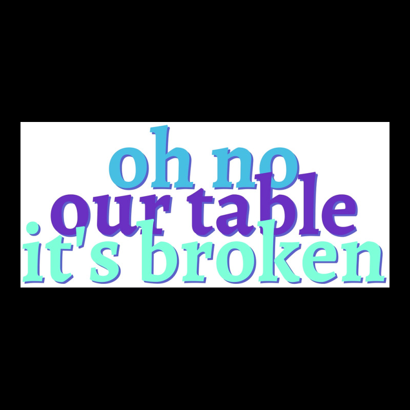 Oh No Our Table Its Broken Poster Summer Pocket T-shirt | Artistshot