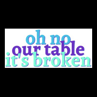 Oh No Our Table Its Broken Poster Summer Long Sleeve Shirts | Artistshot