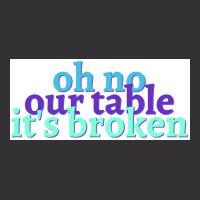 Oh No Our Table Its Broken Poster Summer Vintage Hoodie | Artistshot