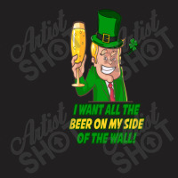 Trump St. Patrick's  Day I Want All The Beer On My Side Of The Wall T-shirt | Artistshot