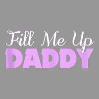 Fill Me Up Daddy Sexy Ddlg Bdsm Kinky Submissive Dominant Tank Top Women's V-neck T-shirt | Artistshot