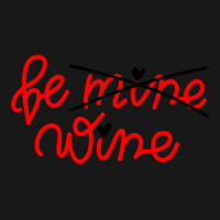 Be Wine Not Mine Alcohol Drinking Lover Valentine Day Gift Flannel Shirt | Artistshot