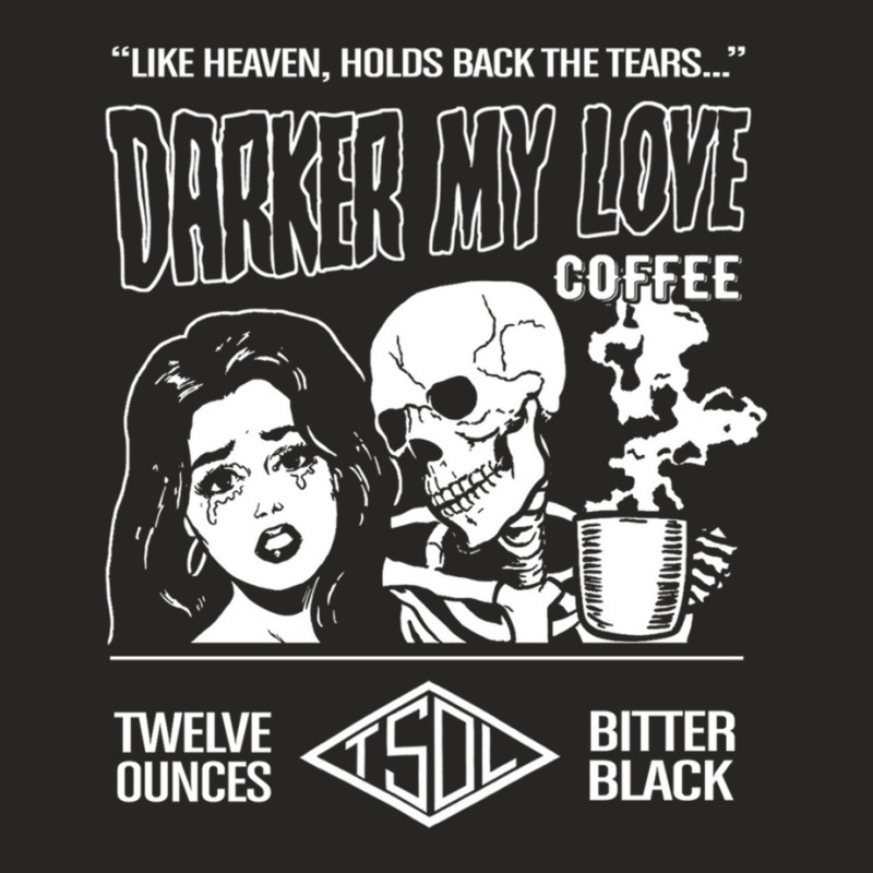 Darker My Love Bitter Black Coffee Ladies Fitted T-Shirt by JohnMcroberts | Artistshot