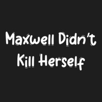 Maxwell Didn_t Kill Herself Classic T-shirt | Artistshot