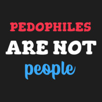 Pedophiles Are Not People Classic T-shirt | Artistshot