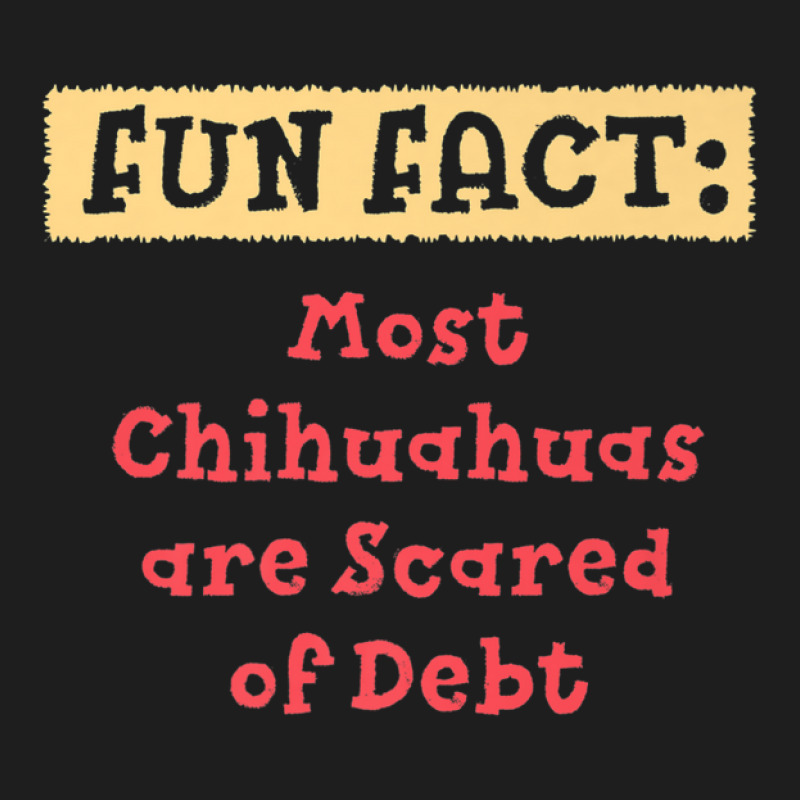 Chihuahuas Are Scared Of Debt Funny Animal Pun Humor Classic T-shirt | Artistshot