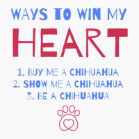 Ways To Win My Heart Chihuahua Dog Lover Chiwawa Dog Owner T-shirt | Artistshot