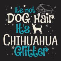 It S Not Dog Hair It S Chihuahua Glitter T-shirt | Artistshot