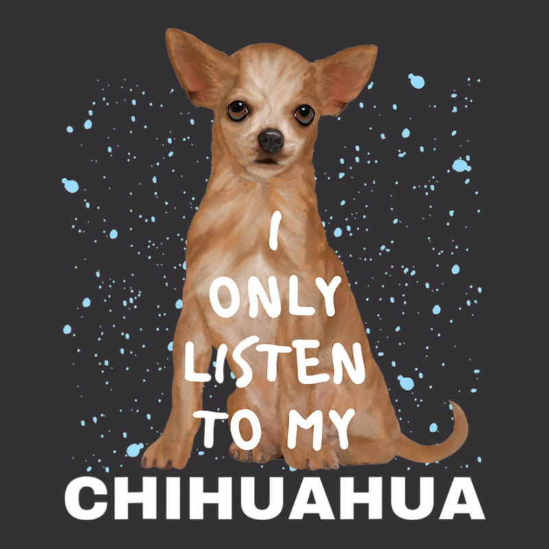 I Only Listen To My Chihuahua Cute Funny Dog Lovers Vintage Short | Artistshot